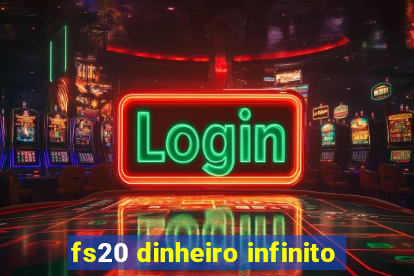 fs20 dinheiro infinito